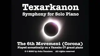 Texarkanon: Symphony for Solo Piano: 6th Movement (Corona)