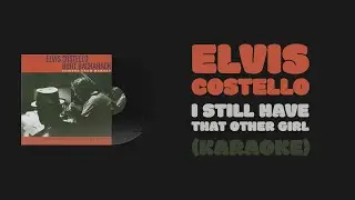 Elvis Costello & Burt Bacharach - I Still Have That Other Girl (Karaoke)