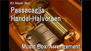 Passacaglia/Handel-Halvorsen [Music Box]