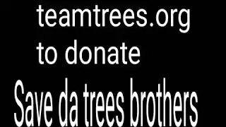 Save the trees peeps #Teamtrees
