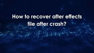 How to recover after effects file after crash?