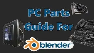 !OUT OF DATE! PC Part Guide For Blender [2017]