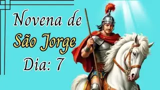 Novena de S&atilde;o Jorge &ndash; Dia 7 | Confian&ccedil;a Total em Deus
