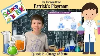 The Caravan Crew - Patrick's Playroom - Episode 2 - Change of State!