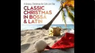 VA   Classic Christmas in Bossa & Latin A Groovy Christmas for Cafe and Bar 2013 pt 3