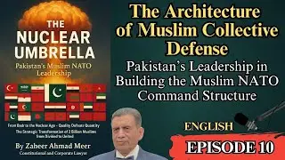 Episode 10&mdash;The Architecture of Muslim Collective Defense: Building the Muslim NATO Command Structure