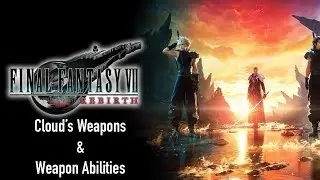 Final Fantasy 7: Rebirth: Cloud&rsquo;s Weapons + Weapon Abilities