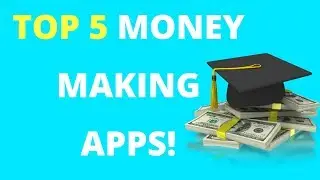 Top 5 BEST Money Making Apps 2018!