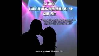 DJ VINCE - I Will Always Remember (S)💔 [CLUB EDIT]
