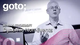 Dynamic Non-Events &bull; Adrian Cockcroft &bull; GOTO 2018