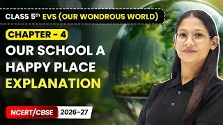 Our School A Happy Place - Explanation | Class 5th EVS (Our Wondrous World) | Ch 4 | CBSE 2025-26