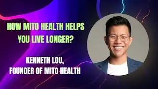 How Mito health helps you live longer? Kenneth Lou