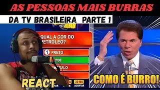 AS PESSOAS MAIS BURRAS DA TERRA - REACT - PARTE #1