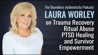 Laura Worley on Trauma Recovery Ritual Abuse PTSD Healing and Survivor Empowerment