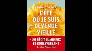 Un r&eacute;cit bouleversant ! - L'&eacute;t&eacute; o&ugrave; je suis devenue vieille - Isabelle de Courtivron