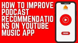 How to Improve Podcast Recommendations on YouTube Music App | YT Music