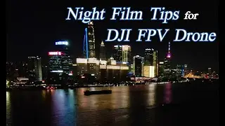 Reaching the full potential of the DJI FPV Drone at night
