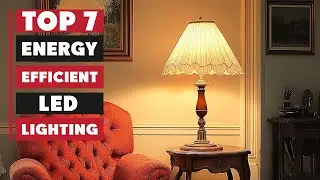 Top 7 Energy-Efficient LED Lighting Options