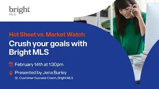 Crush Your Goals with Bright MLS - Hot Sheet vs. Market Watch