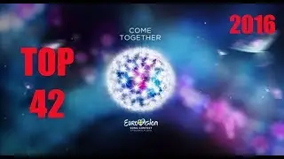 TOP 42 Eurovision 2016 (RECORDANDO EUROVISIONES PASADOS)