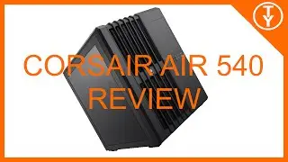 Corsair Air 540 Review - Is it still relevant?