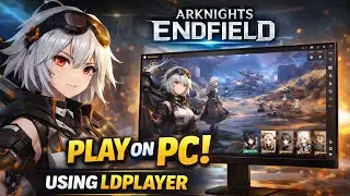 Arknights: Endfield PC Gameplay Guide Using LDPlayer 🎮⚡