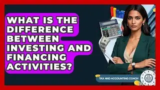 What Is The Difference Between Investing And Financing Activities? - Tax and Accounting Coach