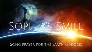 SOPHIA'S SMILE :: Song Prayer for the Earth Goddess :: Darren Austin Hall &infin; Sacred Sound