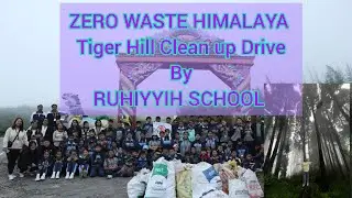 ZERO WASTE HIMALAYA 2024 || TIGER HILL CLEAN UP DRIVE || RUHIYYIH SCHOOL 🍀