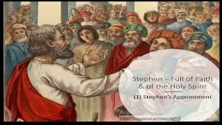 Stephen Full of Faith and of the Holy Spirit #1 Stephen's Appointment