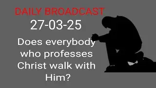 Does everybody who professes Christ walk with Him?