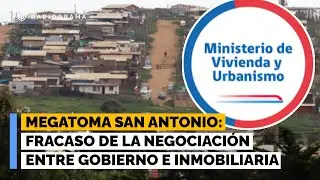 Megatoma San Antonio: Fracaso de la negociación entre Gobierno e inmobiliaria por compra de terreno