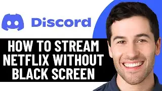 КАК ЛЕГКО СМОТРЕТЬ NETFLIX В DISCORD БЕЗ ЧЕРНОГО ЭКРАНА (РАБОЧИЙ МЕТОД)