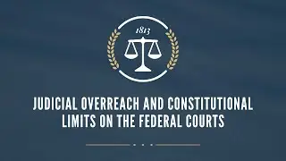 Judicial Overreach and Constitutional Limits on the Federal Courts
