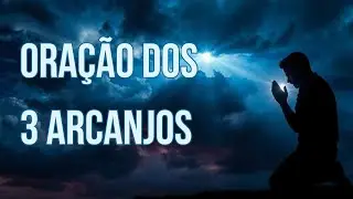 A Oração dos 3 Arcanjos que Transformou Minha Vida