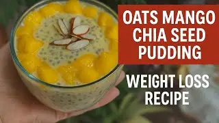 Weight Loss Recipe for Breakfast| Oats Mango Chia Seeds Pudding Recipe| Weight Loss