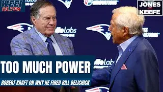 Robert Kraft explains WHY he fired Bill Belichick | Jones & Keefe