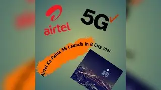 5G Launch by Airtel in eight Cities..