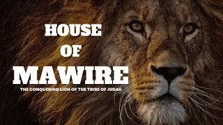 House of Mawire: The Conquering Lion of the Tribe of Judah