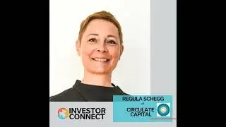 Investor Connect - 703 - Regula Schegg of Circulate Capital