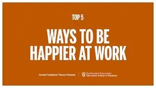 Top 5- Ways to be Happier at Work | McCombs School of Business