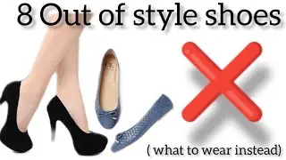 8 Out Of Style Shoes* & What to wear Instead|Watch This Before You Buy| Footwear Trends 2023