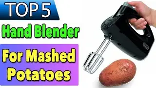 Best Hand Blender For Mashed Potatoes