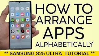 How to Sort Apps in Alphabetical Order on Samsung S25 Ultra 2025