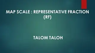 MAP SCALE : REPRESENTATIVE FRACTION (RF) | TALOM TALOH