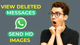 How to See Deleted Messages & Send HD Images on WhatsApp