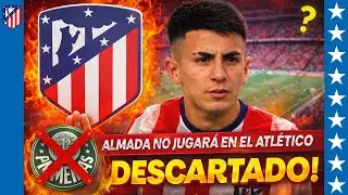 😱🔥&iexcl;PORTAZO DEL ATL&Eacute;TICO! Palmeiras queda fuera y Almada es DESCARTADO