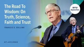 The Road to Wisdom: On Truth, Science, Faith, and Trust | Francis S. Collins | January 27, 2026