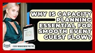 Why Is Capacity Planning Essential For Smooth Event Guest Flow? - Event Management Pro Tips