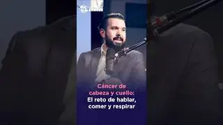 Ep 19 | C&aacute;ncer de cabeza y cuello: El reto de hablar, comer y respirar